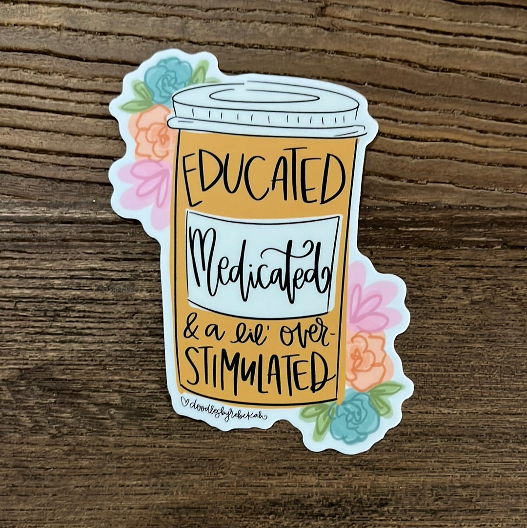 Educated Medicated Stimulated Sticker-Vinyl Sticker-Carolyn Jane's Jewelry